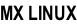 MX LINUX